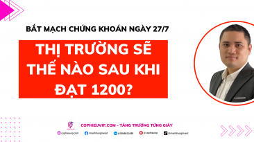 Bắt mạch chứng khoán ngày 27/7: Thị trường sẽ thế nào sau khi đạt 1200?