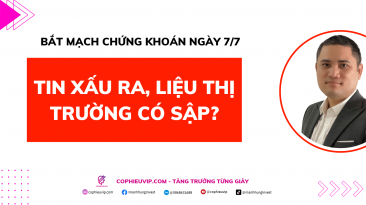 Bắt mạch chứng khoán ngày 7/7: Tin xấu ra, liệu thị trường có sập?