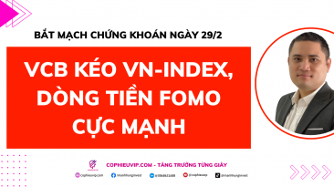 Bắt mạch chứng khoán ngày 29/2: VCB kéo VN-Index, dòng tiền FOMO cực mạnh