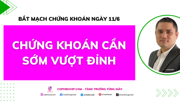 Bắt mạch chứng khoán ngày 11/6: Chứng khoán cần sớm vượt đỉnh