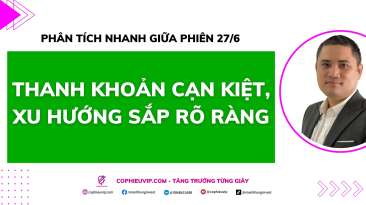 Phân tích nhanh giữa phiên 27/6: Thanh khoản cạn kiệt, xu hướng sắp rõ ràng