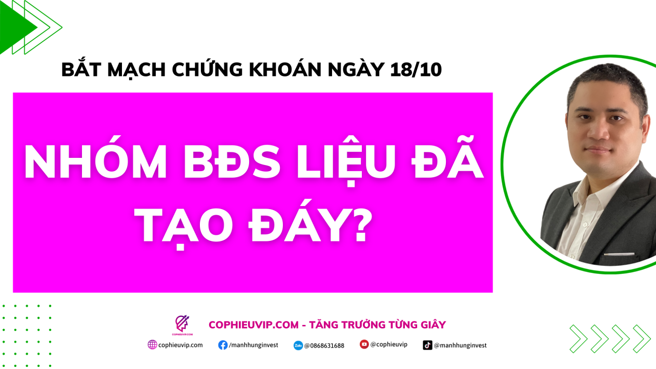 Bắt mạch chứng khoán ngày 18/10: Nhóm BĐS liệu đã tạo đáy?