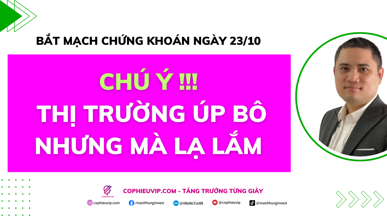 Bắt mạch chứng khoán ngày 23/10: Chú ý !!! Thị trường úp bô nhưng mà lạ lắm