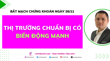 Bắt mạch chứng khoán ngày 26/11: Thị trường chuẩn bị có biến động mạnh