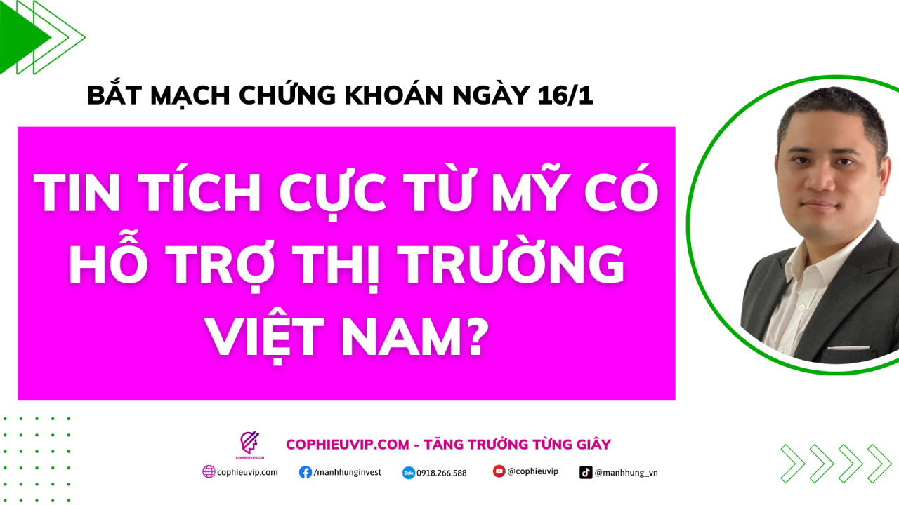 Bắt mạch chứng khoán ngày 16/1: Tin tích cực từ Mỹ có hỗ trợ thị trường Việt Nam?