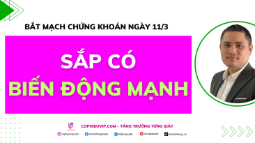 Bắt mạch chứng khoán ngày 11/3: Sắp Có Biến Động Mạnh