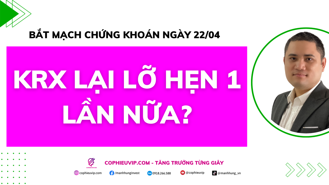 Bắt Mạch Chứng Khoán Ngày 22/04: KRX lại lỡ hẹn 1 lần nữa?
