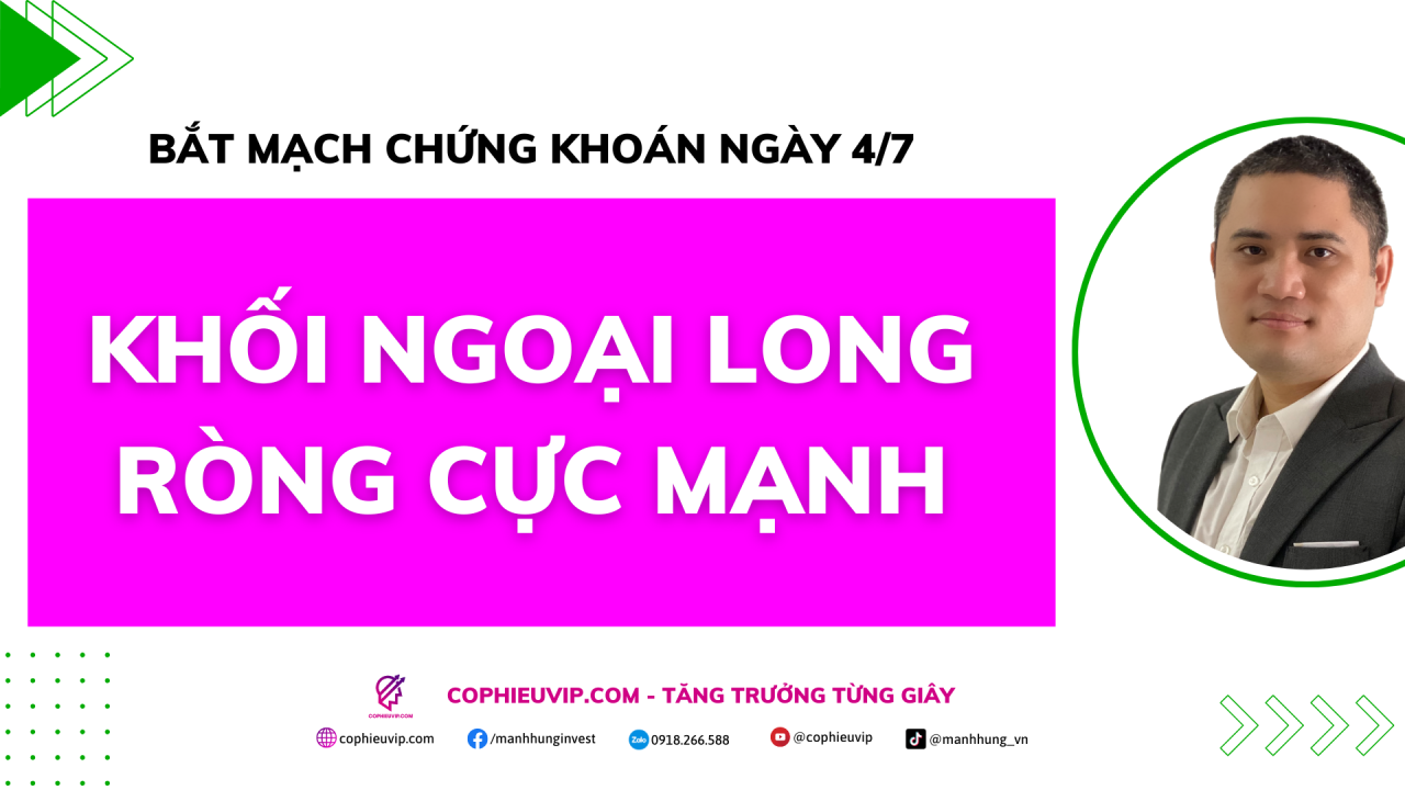 Bắt mạch chứng khoán ngày 4/7/2025: Khối ngoại Long ròng cực mạnh