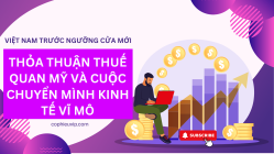 Việt Nam Trước Ngưỡng Cửa Mới: Thỏa Thuận Thuế Quan Mỹ và Cuộc Chuyển Mình Kinh Tế Vĩ Mô
