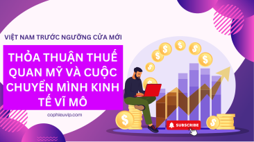 Việt Nam Trước Ngưỡng Cửa Mới: Thỏa Thuận Thuế Quan Mỹ và Cuộc Chuyển Mình Kinh Tế Vĩ Mô