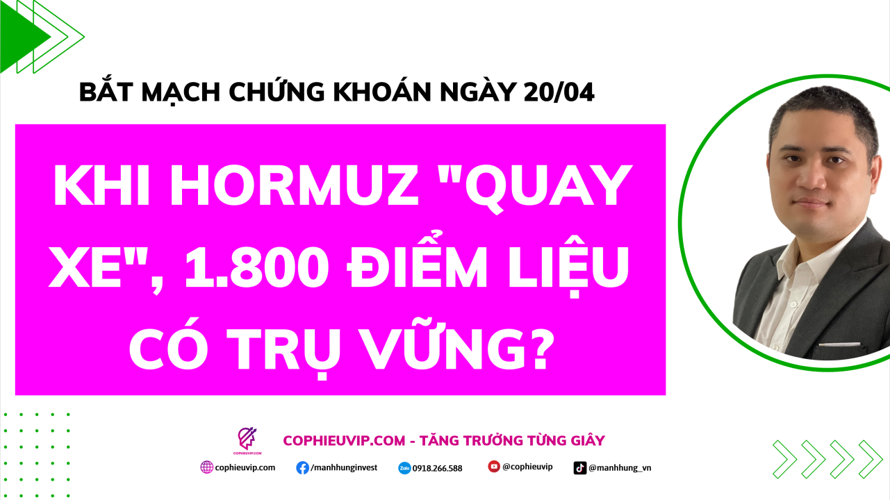 Bắt Mạch Chứng Khoán Ngày 20/04/2026: Khi Hormuz "quay xe", 1.800 điểm liệu có trụ vững?