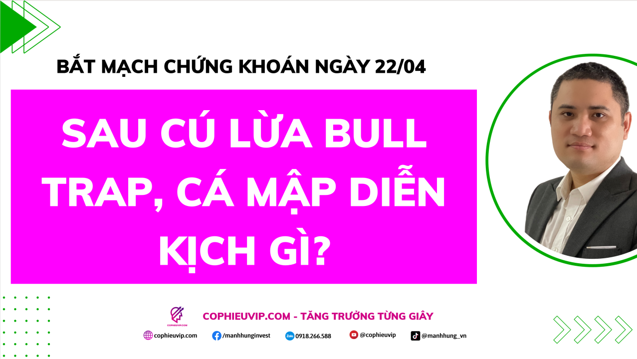 Bắt Mạch Chứng Khoán Ngày 22/04/2026: Sau cú lừa Bull Trap, Cá mập diễn kịch gì?