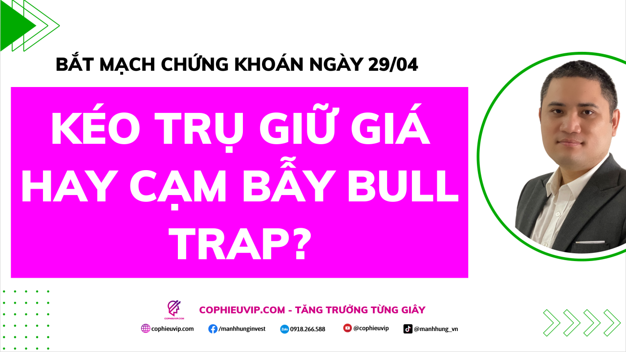 Bắt Mạch Chứng Khoán Ngày 29/04/2026: Kéo trụ giữ giá hay cạm bẫy Bull Trap?