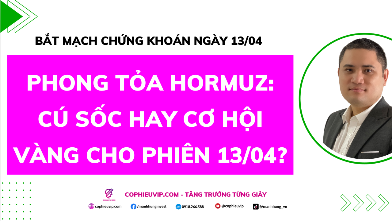 Bắt Mạch Chứng Khoán Ngày 13/04/2026: Phong tỏa Hormuz: Cú sốc hay cơ hội vàng cho phiên 13/04?