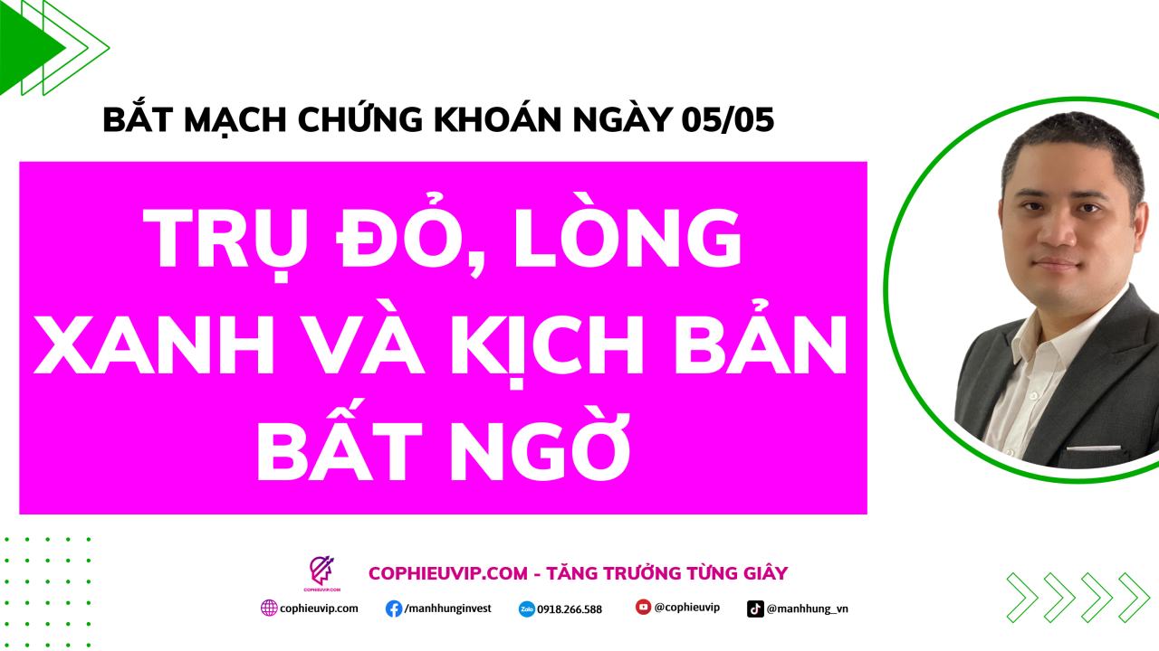 Bắt Mạch Chứng Khoán Ngày 05/05/2026: Trụ đỏ, lòng xanh và kịch bản bất ngờ