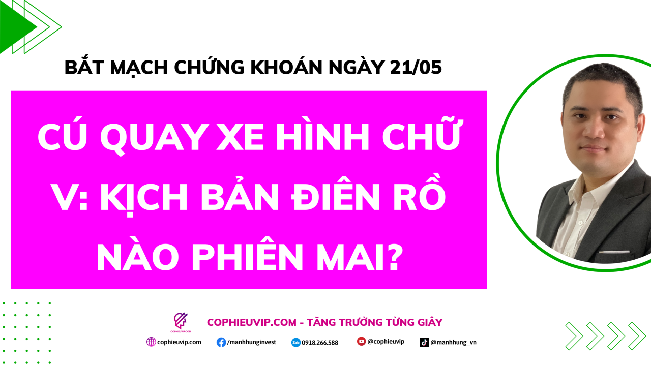 Bắt Mạch Chứng Khoán Ngày 21/05/2026: Cú quay xe hình chữ V, Kịch bản điên rồ nào phiên mai?
