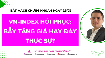 Bắt Mạch Chứng Khoán Ngày 26/05/2026: VN-Index hồi phục, Bẫy tăng giá hay đáy thực sự?