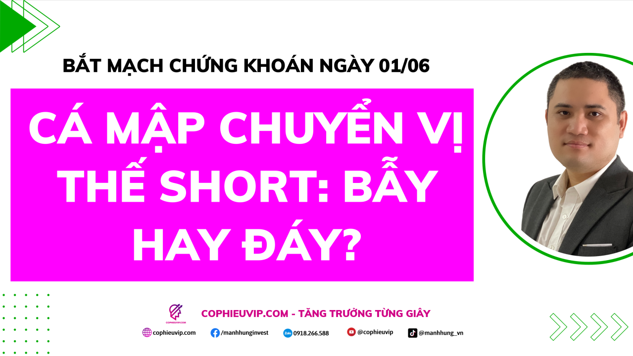Bắt Mạch Chứng Khoán Ngày 01/06/2026: Cá mập chuyển vị thế Short: Bẫy hay đáy?