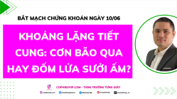 Bắt Mạch Chứng Khoán Ngày 10/06/2026: Khoảng lặng tiết cung, Cơn bão qua hay đốm lửa sưởi ấm?